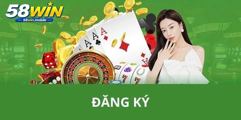 Đăng Ký 58WIN - Hướng Dẫn Mở Tài Khoản Nhanh Và An Toàn